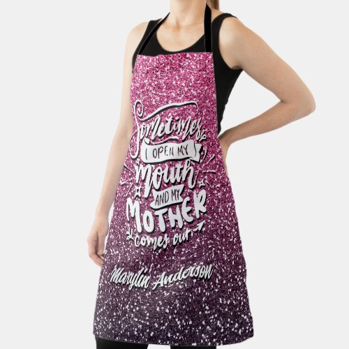 SOMETIMES I OPEN MY MOUTH AND MY MOTHER COMES OUT APRON