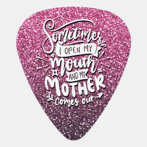 SOMETIMES I OPEN MY MOUTH AND MY MOTHER COMES OUT GUITAR PICK