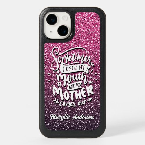 SOMETIMES I OPEN MY MOUTH AND MY MOTHER COMES OUT OtterBox iPhone 14 CASE