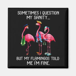 Sometimes I Question My Sanity But My Flamingos I' Magnet