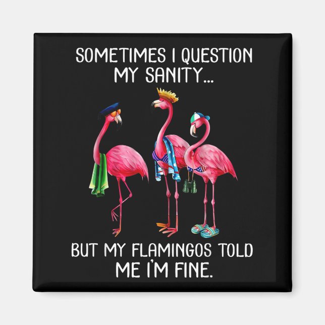 Sometimes I Question My Sanity But My Flamingos I' Magnet (Front)