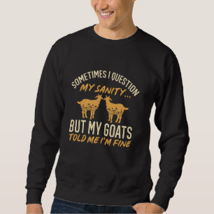 Sometimes I Question My Sanity Goat Farmer Sweatshirt