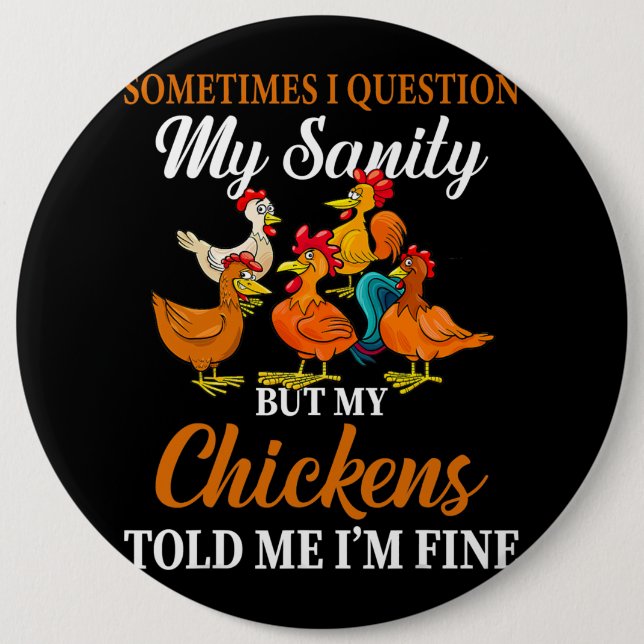 Sometimes I Question My Sanity My Chickens Told Me Button (Front)