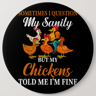Sometimes I Question My Sanity My Chickens Told Me Button