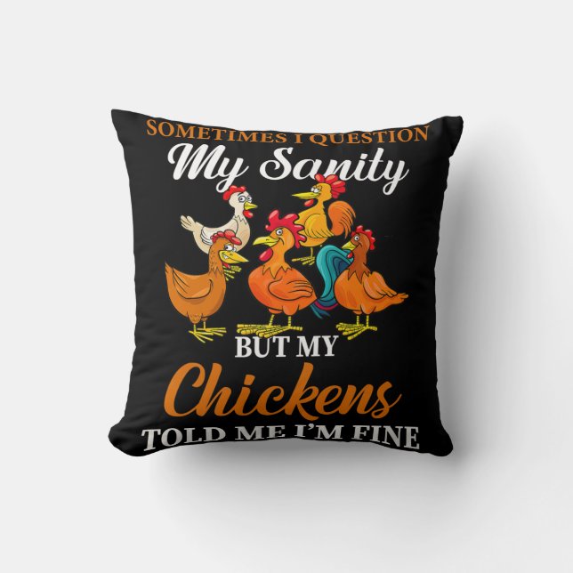 Sometimes I Question My Sanity My Chickens Told Me Throw Pillow (Front)