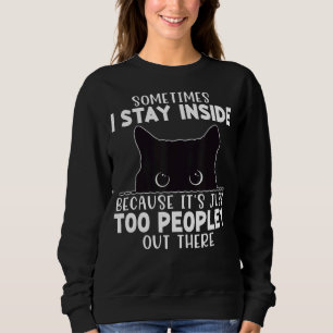 Sometimes I Stay Inside It's Too Peopley Out There Sweatshirt
