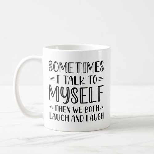 Sometimes I Talk To Myself Coffee Mug