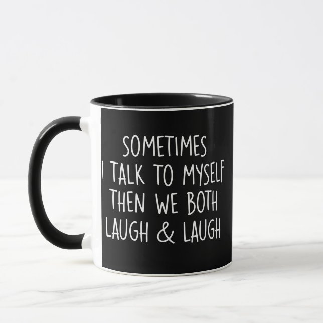 Sometimes I Talk To Myself Laugh & Laugh Sarcastic Mug (Left)