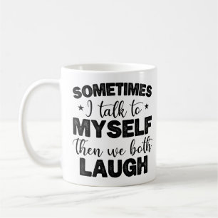 Sometimes I Talk To Myself Then Sarcastic Sayings Coffee Mug