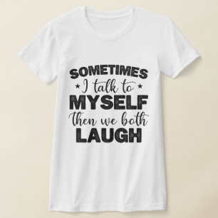 Sometimes I Talk To Myself Then Sarcastic Sayings T-Shirt