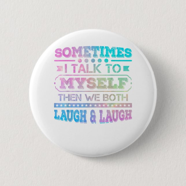 Sometimes I Talk To Myself Then We Both Button (Front)