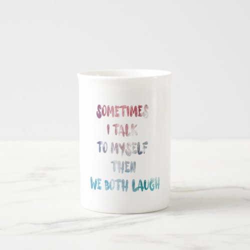 Sometimes I Talk To Myself Then We Both Laugh Bone China Mug