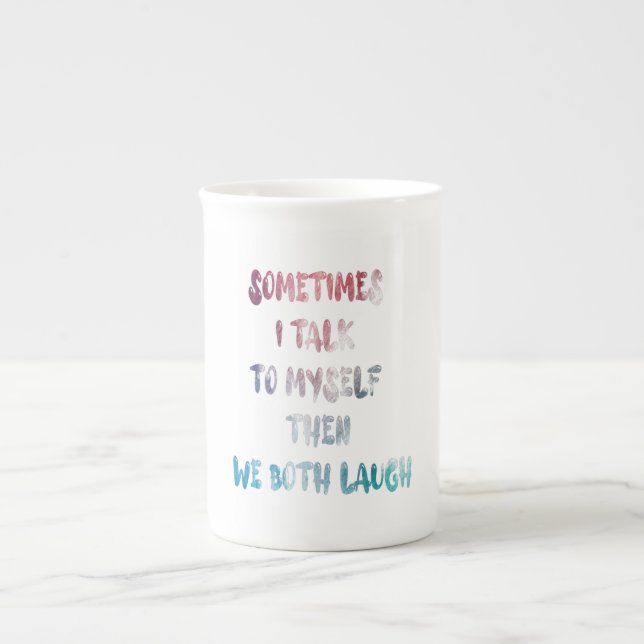 Sometimes I Talk To Myself Then We Both Laugh Bone China Mug (Front)