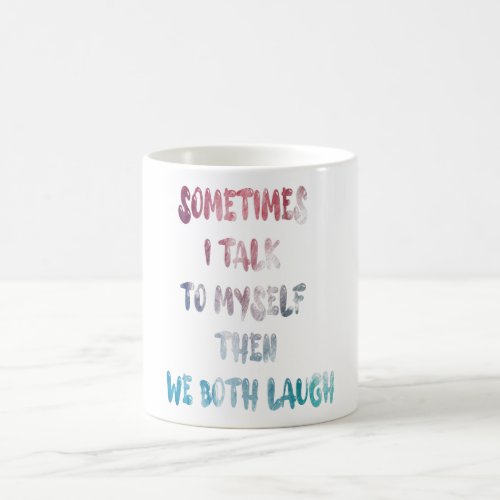 Sometimes I Talk To Myself Then We Both Laugh Coffee Mug