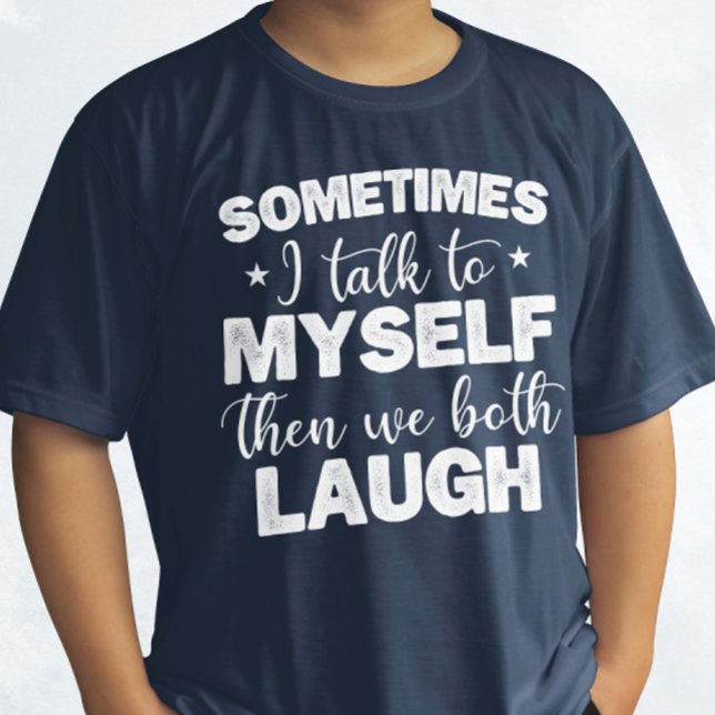 Sometimes I Talk To Myself Then We Both Laugh Cool T-Shirt (Creator Uploaded)
