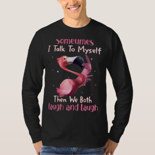 Sometimes I Talk To Myself Then We Both Laugh  Fla T-Shirt