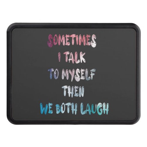 Sometimes I Talk To Myself Then We Both Laugh Hitch Cover