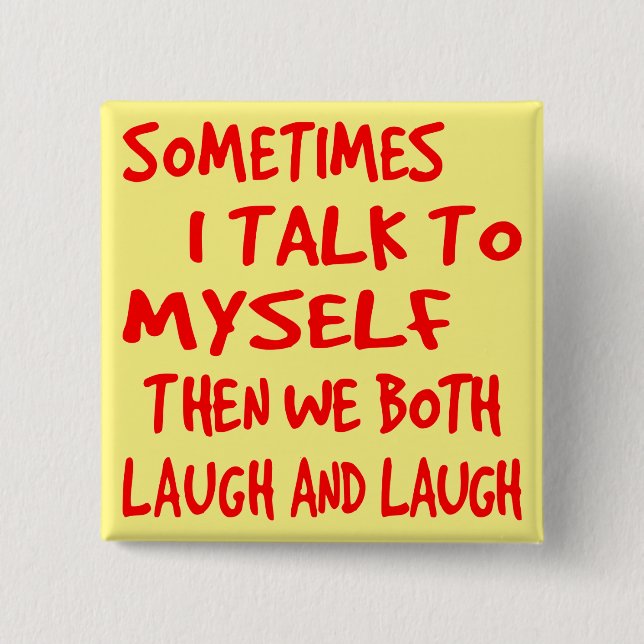 Sometimes I Talk To Myself Then We Both Laugh & La Button (Front)