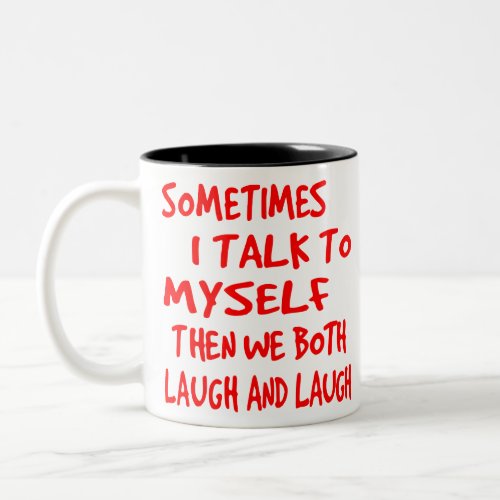 Sometimes I Talk To Myself Then We Both Laugh  La Two_Tone Coffee Mug