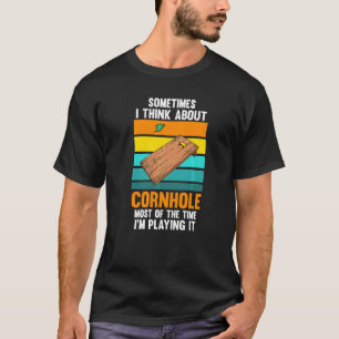 Sometimes I Think About Cornhole Cornhole Player   T-Shirt