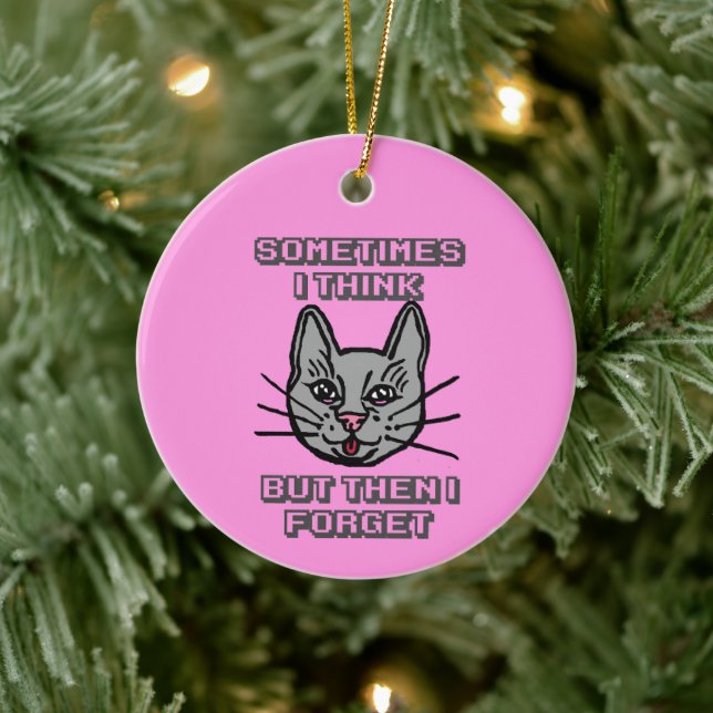 Sometimes I Think But Then I Forget Cat Meme Joke Ceramic Ornament (Tree)