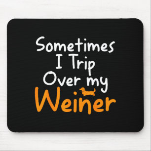 Sometimes I Trip Over My Weiner Dog Funny  Mouse Pad