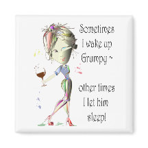 Sometimes I wake up grumpy, funny Magnet