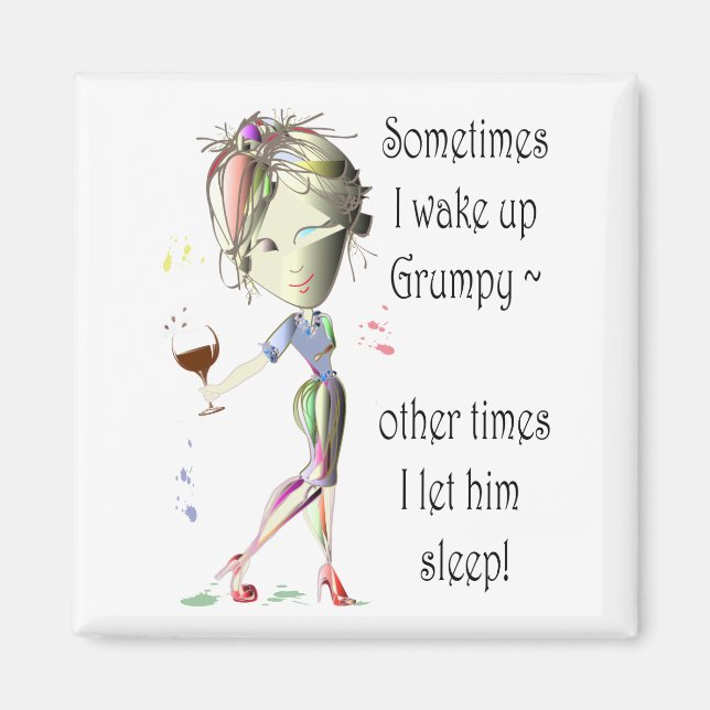Sometimes I wake up grumpy, funny Magnet (Front)
