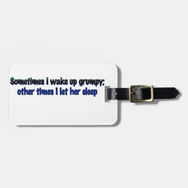 Sometimes I wake up grumpy; Luggage Tag (Front Horizontal)