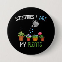 Sometimes I Wet My Plants Funny Gardening