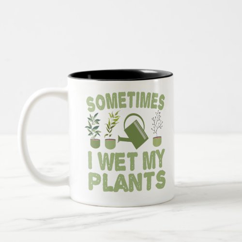 Sometimes I Wet My Plants Funny Gardening Introver Two_Tone Coffee Mug