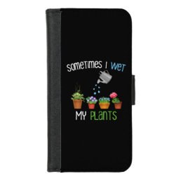 Sometimes I Wet My Plants Funny Gardening iPhone 8/7 Wallet Case