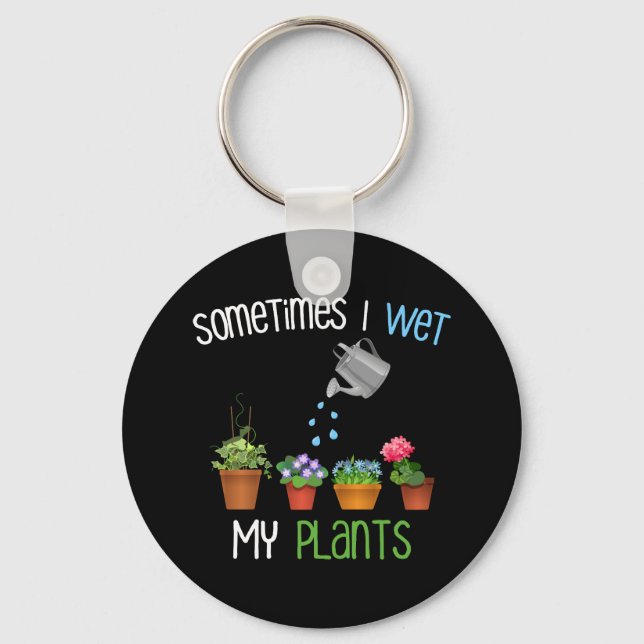 Sometimes I Wet My Plants Funny Gardening Keychain (Front)
