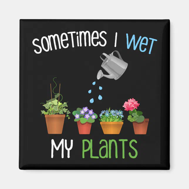 Sometimes I Wet My Plants Funny Gardening Zazzle