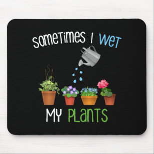 Sometimes I Wet My Plants Funny Gardening Mouse Pad