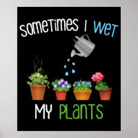 Sometimes I Wet My Plants Funny Gardening