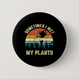 Sometimes I Wet My Plants Funny Gardening Shirt Button