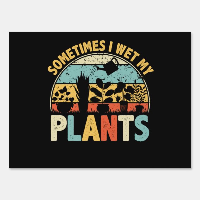 Sometimes I Wet My Plants Funny Gardening Sign (Front)