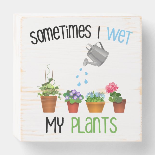Sometimes I Wet My Plants Funny Gardening Wooden Box Sign (Front Horizontal)