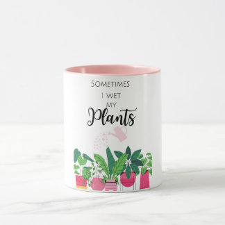 Sometimes I wet my Plants Mug