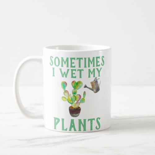 Sometimes I Wet My Plants Mug