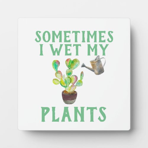 Sometimes I Wet My Plants Plaque