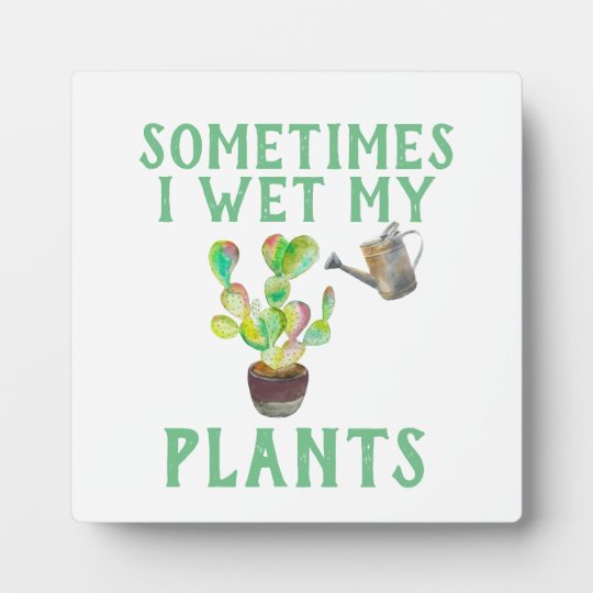 Sometimes I Wet My Plants Plaque
