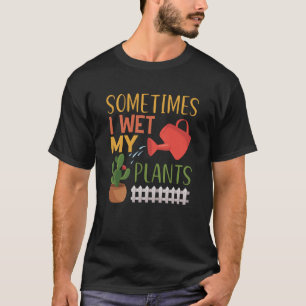 Sometimes I Wet My Plants Retro Gardener Gardening T-Shirt
