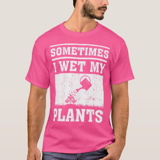 Sometimes I Wet My Plants Shirt Men Women Funny Ga