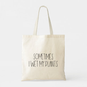 Sometimes I wet my plants Tote Bag