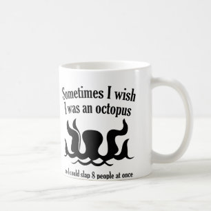 Sometimes I Wish I Was An Octopus Coffee Mug