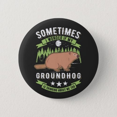 Sometimes I Wonder Groundhog Day Button