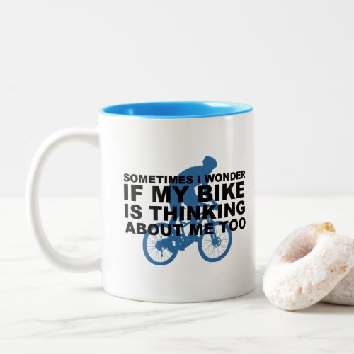 Sometimes I Wonder if My Bike is Thinking about Me Two_Tone Coffee Mug