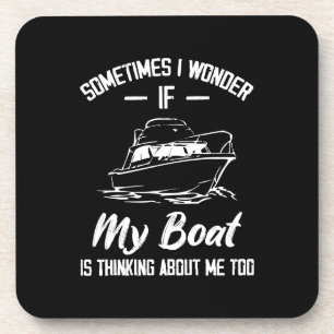 Sometimes I Wonder If My Boat Is Thinking About Me Beverage Coaster